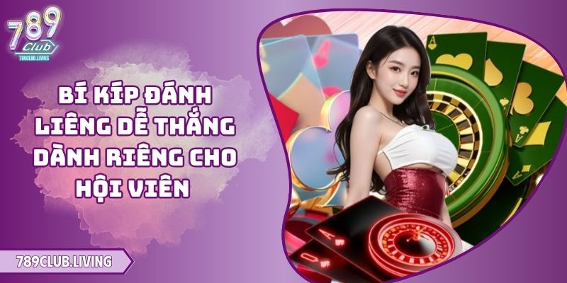 Bí Kíp Đánh Liêng Dễ Thắng Dành Riêng Cho Hội Viên 789club