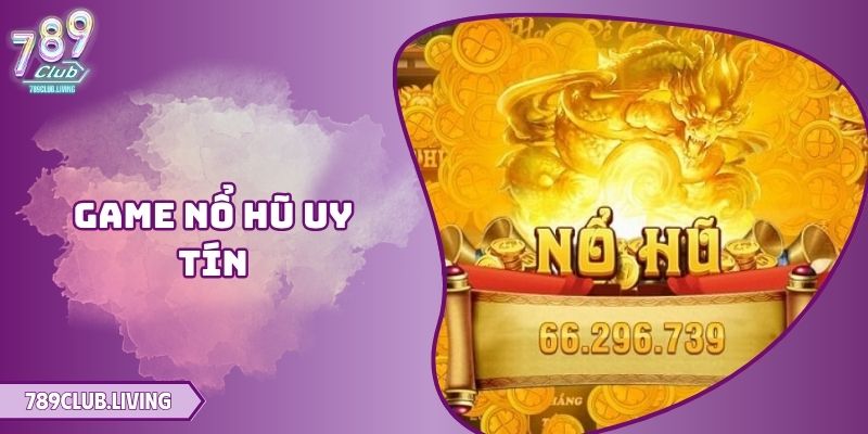 789Club - Nơi Cung Cấp Game Nổ Hũ Uy Tín Và RTP Cực Cao