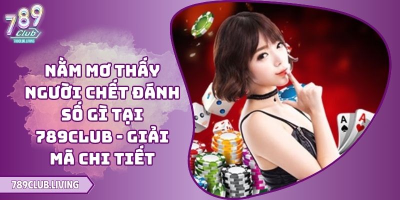 Người mất từ lâu báo mộng, nằm mơ thấy người đã mất đánh số gì