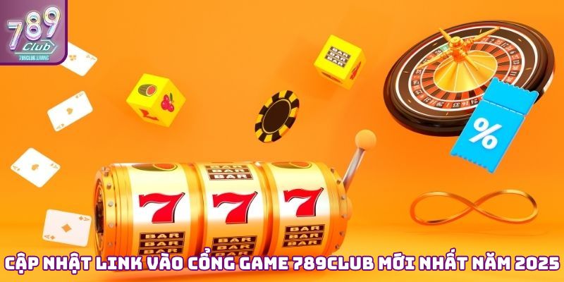 Cập nhật link vào cổng game 789Club mới nhất năm 2025